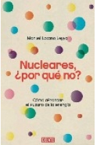 Nucleares, ¿ por qué no ? Cómo afrontar el futuro de la energía