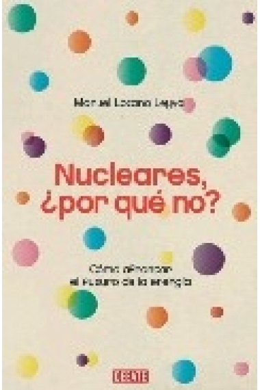 Nucleares, ¿ por qué no ? Cómo afrontar el futuro de la energía