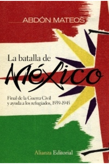 La batalla de México. Final de la Guerra Civil y ayuda a los refugiados, 1939-1945