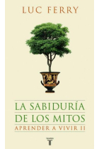 La sabiduría de los mitos (Aprender a vivir II)