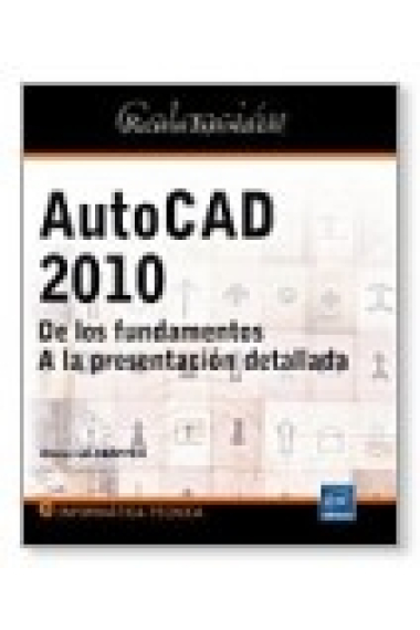 Autocad 2010. De los fundamentos a la presentación detallada