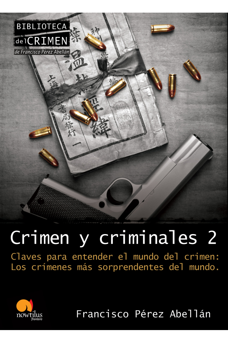 Crimen y criminales 2. Claves para entender el mundo del crimen: Los crímenes más sorprendentes del mundo