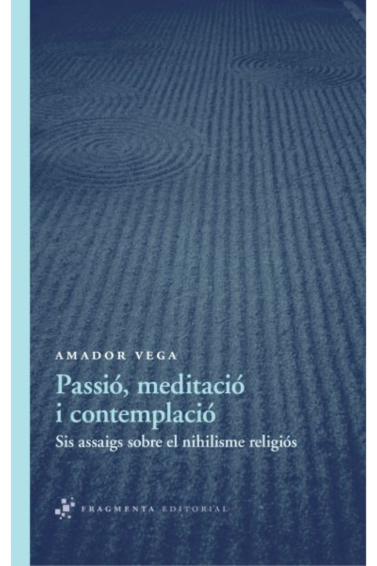 Passió, meditació i contemplació: sis assaigs sobre el nihilisme religiós