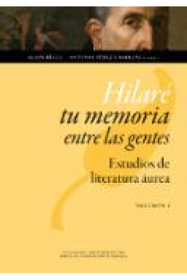 Hilaré tu memoria entre las gentes: estudios de literatura áurea (2 vols.)