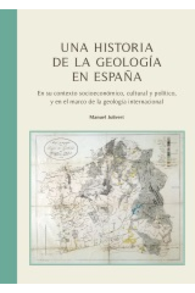 Una historia de la geología en España. En su contexto socioeconómico, cultural y político, y en el marco de la geología internacional