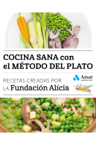 Cocina sana con el método del plato. Recetas creadas por la Fundación Alícia