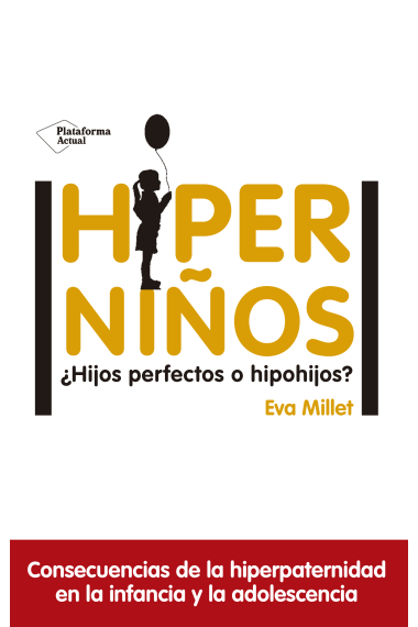 Hiperniños. ¿Hijos perfectos o hipohijos?