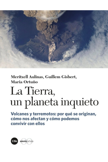 La Tierra, un planeta inquieto. Volcanes y terremotos: por qué se originan, cómo nos afectan y cómo podemos convivir con ellos