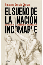 El sueño de la nación indomable. Los mitos de la guerra de la Independencia