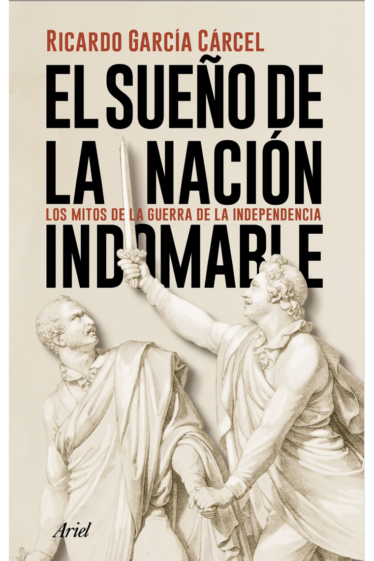 El sueño de la nación indomable. Los mitos de la guerra de la Independencia