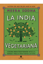 La India vegetariana. Cocina india vegetariana sencilla, rápida y fresca para todos los días