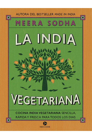 La India vegetariana. Cocina india vegetariana sencilla, rápida y fresca para todos los días