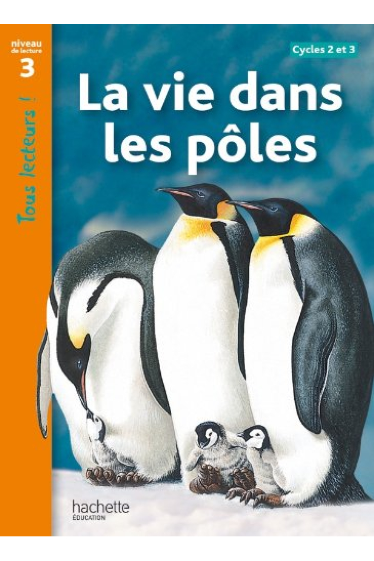 La vie dans les pôles. Niveau de lecture 3 (Tous lecteurs !)