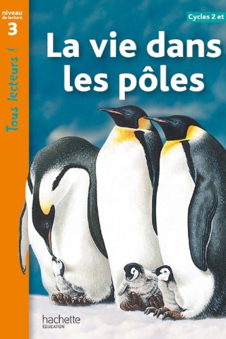 La vie dans les pôles. Niveau de lecture 3 (Tous lecteurs !)