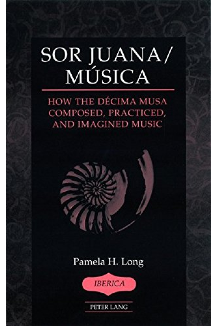 Sor Juana/Música: How the Décima Musa Composed, Practiced, and Imagined Music: 39 (Ibérica)