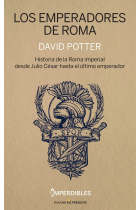 Los emperadores de Roma. Historia de la Roma imperial desde Julio César hasta el último emperador