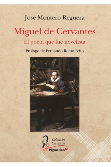 MIGUEL DE CERVANTES. EL POETA QUE FUE NOVELISTA