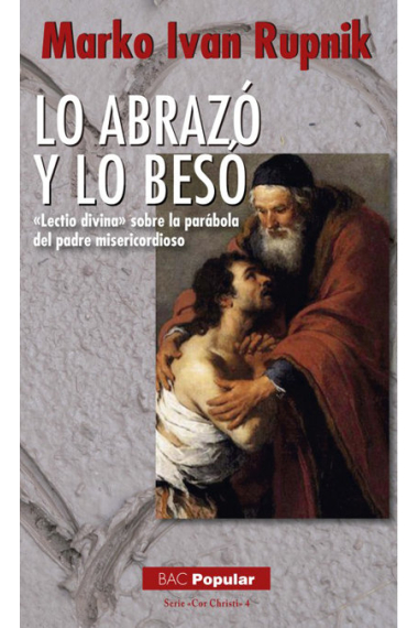 Lo abrazó y lo besó. «Lectio divina» sobre la parábola del padre misericordioso