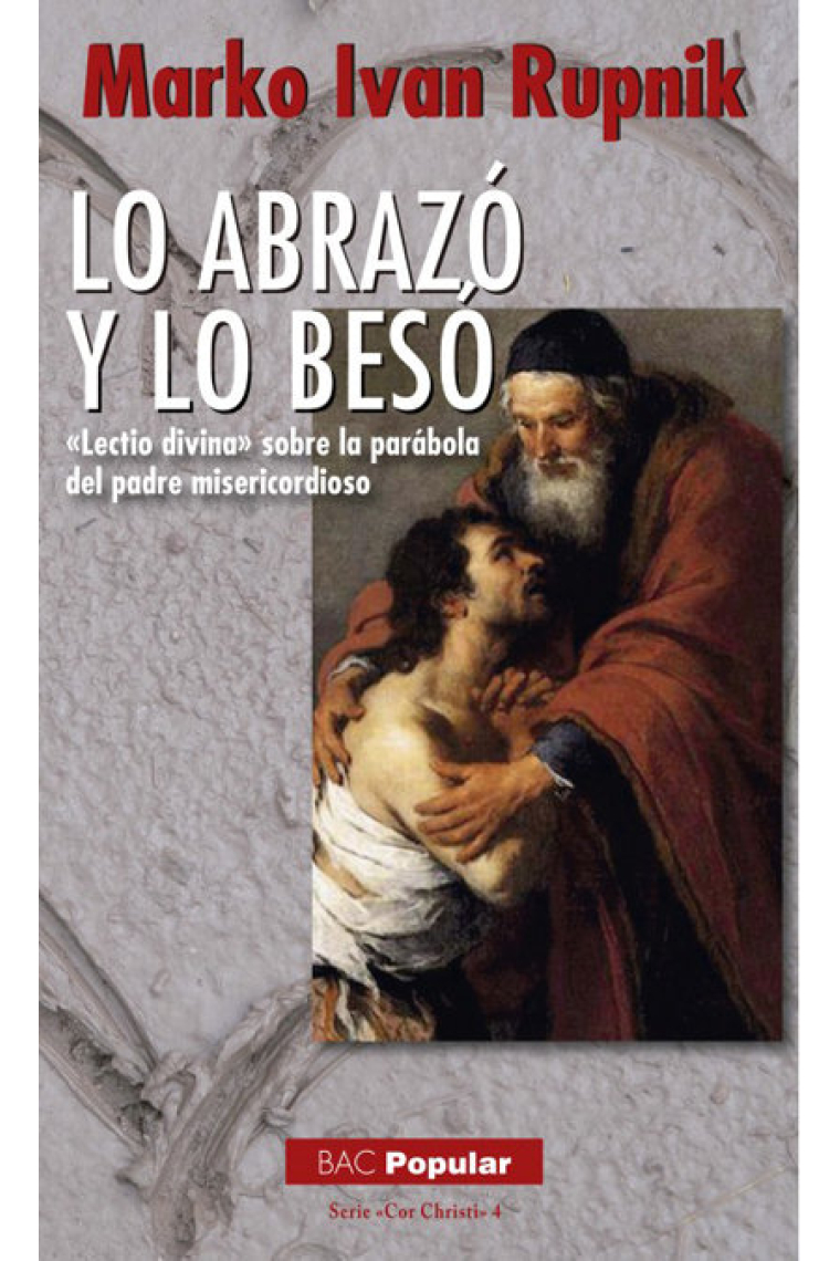 Lo abrazó y lo besó. «Lectio divina» sobre la parábola del padre misericordioso