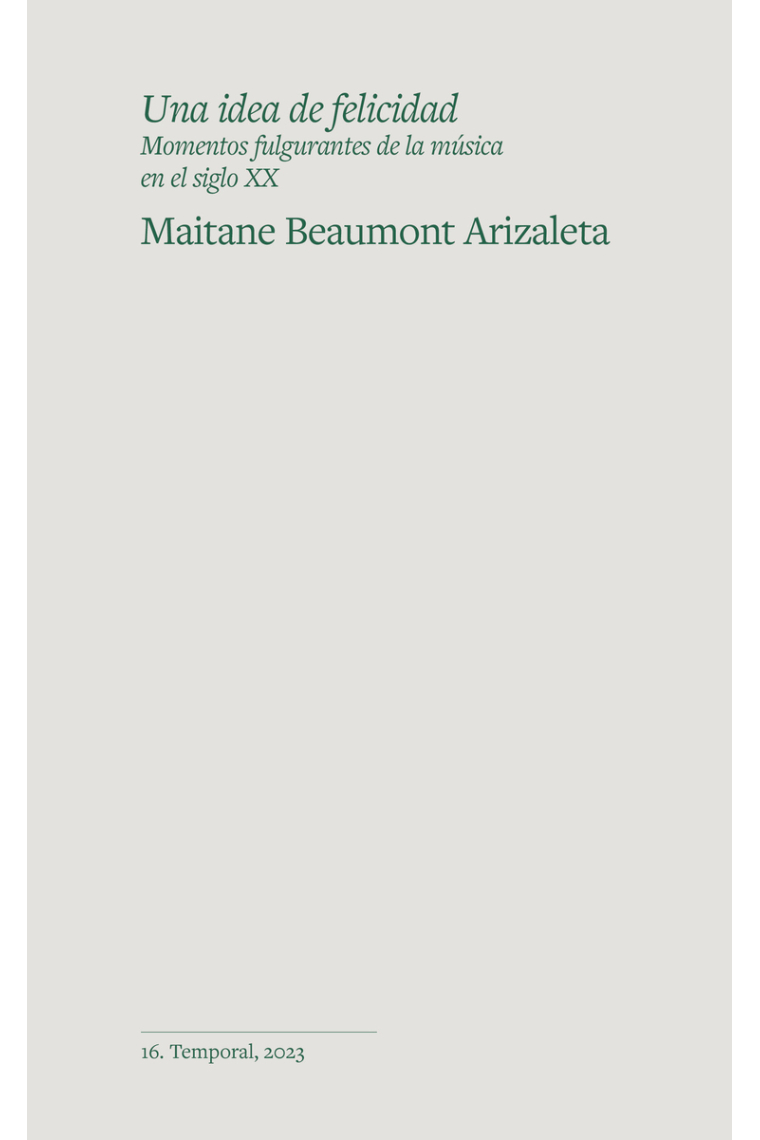 Una idea de felicidad. Momentos fulgurantes de la música en el siglo XX