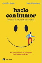 Hazlo con humor. Mejora tu vida y tu trabajo gracias al sentido del humor