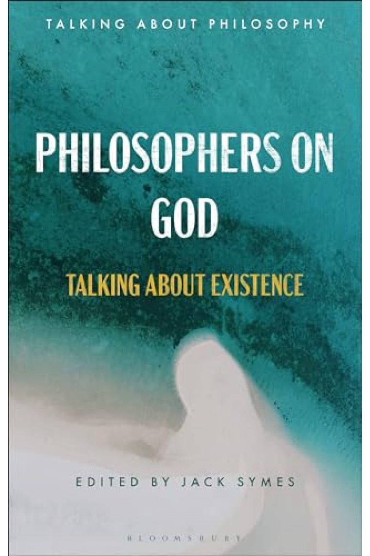 Philosophers on God: Talking about Existence (Talking about Philosophy)