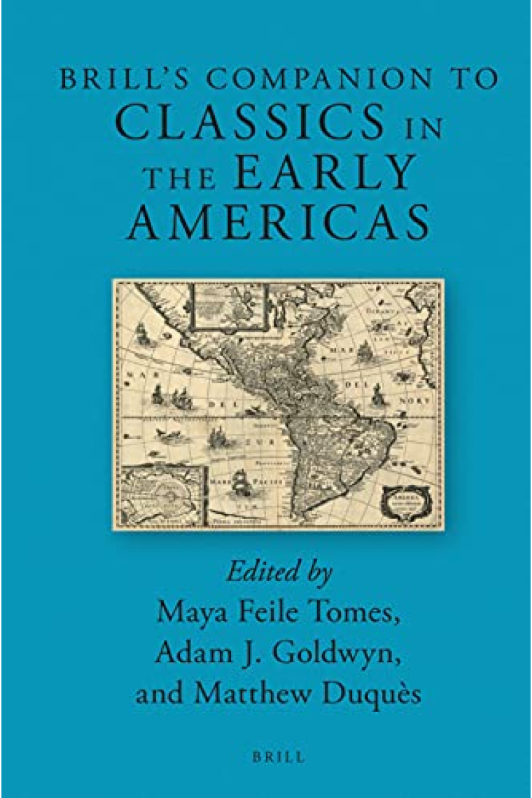 Brills Companion to Classics in the Early Americas (Brill's Companions to Classical Reception, 21)