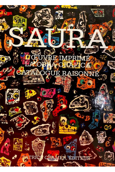 Antonio Saura. L’œuvre imprimé / la obra gráfica (Catalogue raisonné)