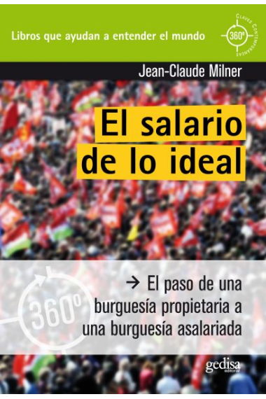 El salario del ideal. El paso de una burguesía propietaria a una burguesía asalariada