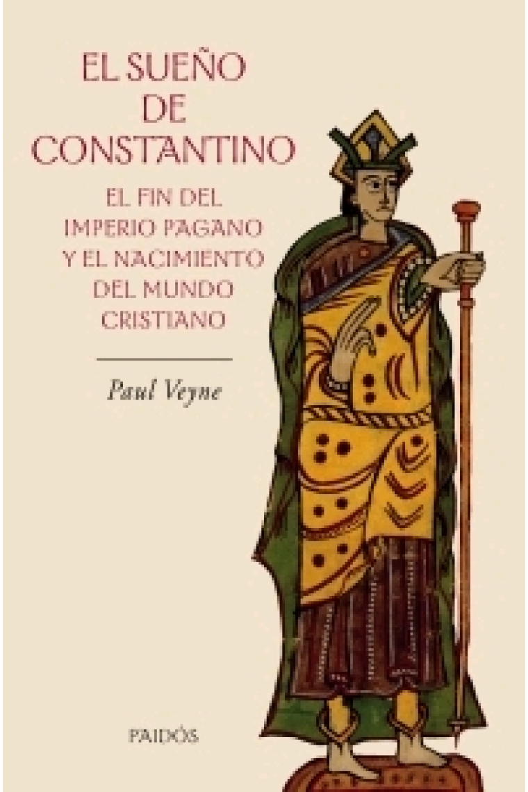 El sueño de Constantino. El fin del imperio pagano y el nacimiento del mundo cristiano