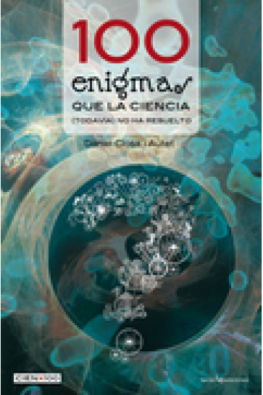 100 Enigmas que la ciencia (todavía) no ha resuelto