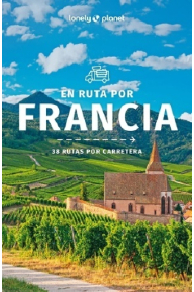 En ruta por Francia: 38 rutas por carretera (Lonely Planet)