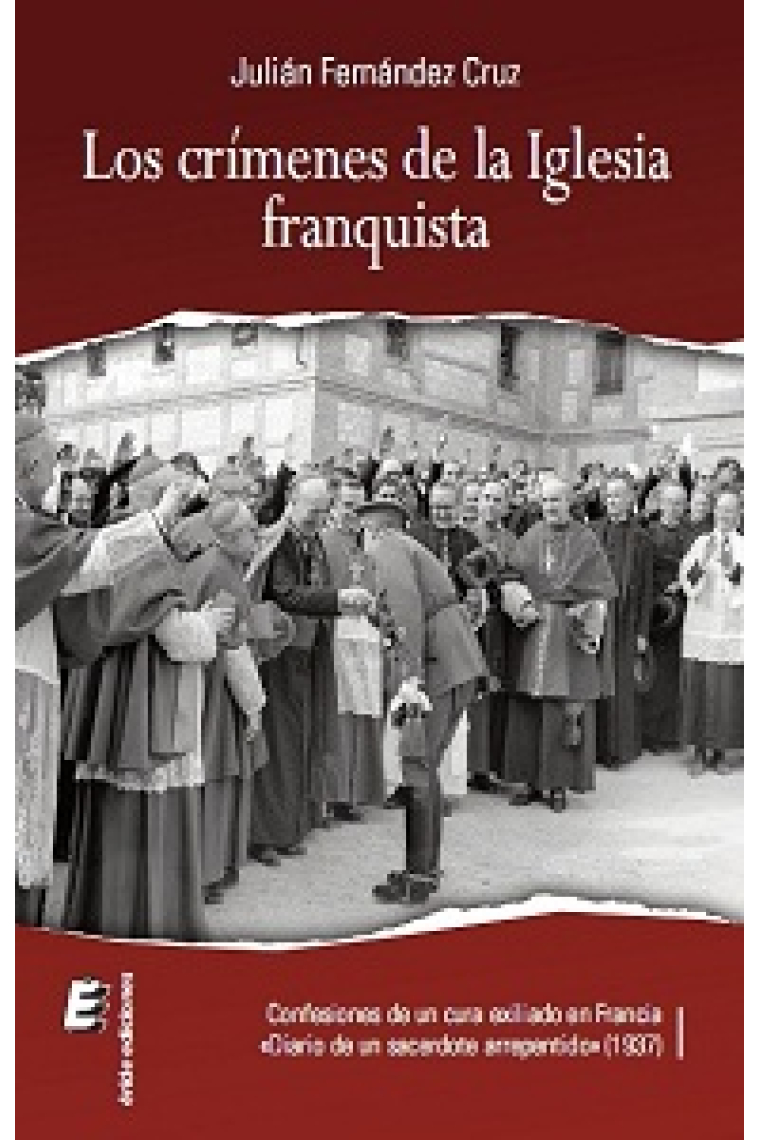 Los crímenes de la Iglesia franquista. Confesiones de un sacerdote en el exilio (Francia, 1937)