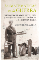 Las matemáticas en la guerra. Mensajes cifrados, artillería y otras aplicaciones de las matemáticas en la historia bélica