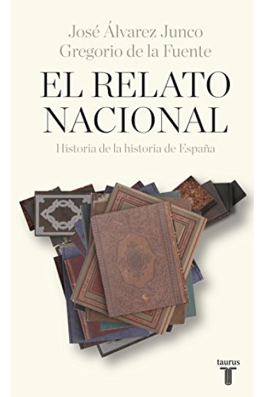 El relato nacional. Historia de la historia de España