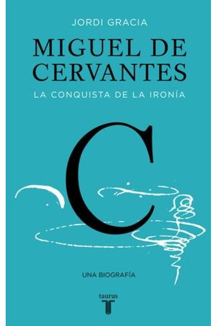 Miguel de Cervantes: la conquista de la ironía (Nueva edición)