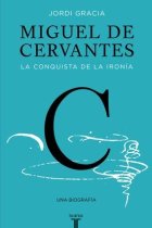 Miguel de Cervantes: la conquista de la ironía (Nueva edición)