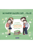 De mayor quiero ser... feliz. 6 cuentos para potenciar la positividad y autoestima de los niños