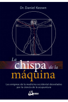 La chispa de la máquina. Los enigmas de la medicina occidental desvelados por la ciencia de la acupuntura