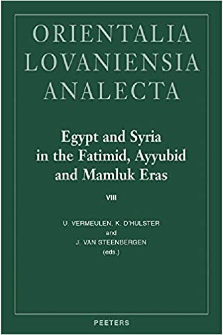 Egypt and Syria in the Fatimid, Ayyubid and Mamluk Eras VIII. Proceedings of the 19th, 20th, 21st and 22nd International Colloquium Organized at Ghent University in May 2010, 2011, 2012 and 2013