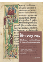 La Reconquista. Ideología y justificación de la Guerra Santa peninsular