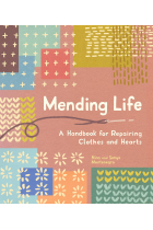 Mending Life. A Handbook for Repairing Clothes and Hearts