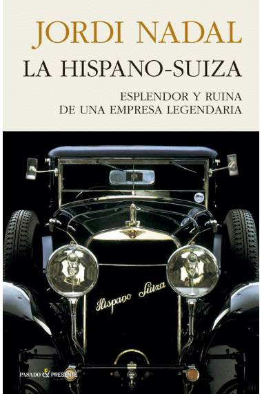 La Hispano-Suiza. Esplendor y ruina de una empresa legendaria