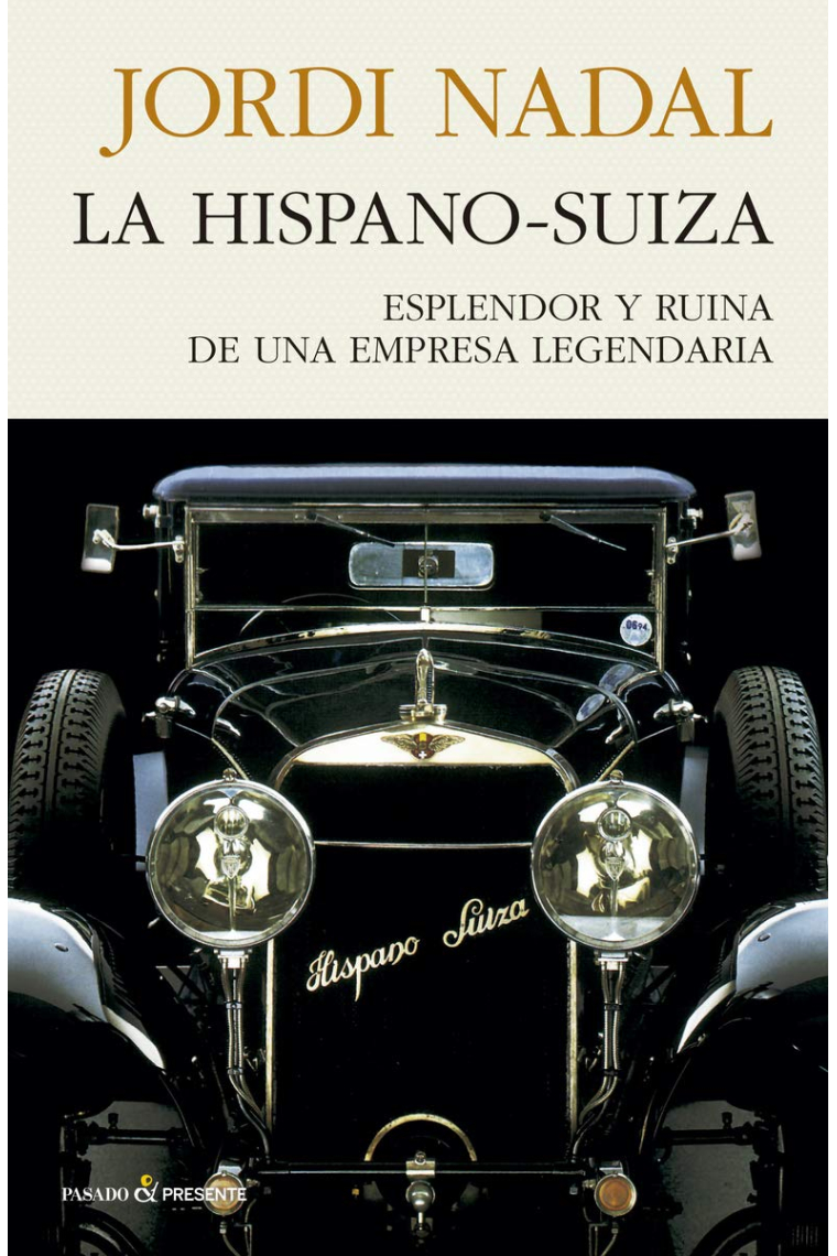 La Hispano-Suiza. Esplendor y ruina de una empresa legendaria