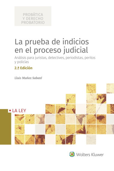 La prueba de indicios en el proceso judicial. Análisis para juristas, detectives, periodistas, peritos y policías