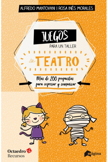 Juegos para un taller de teatro. Más de 200 propuestas para expresarse y comunicar en el aula