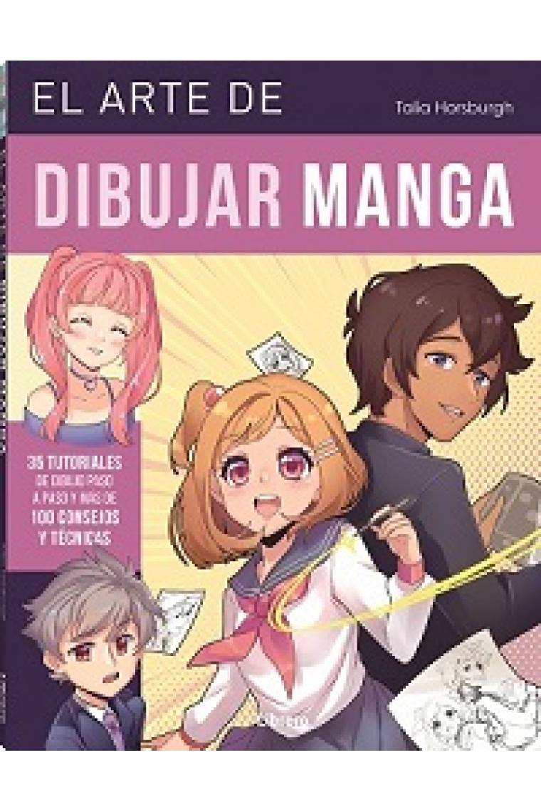 El arte de dibujar manga. 35 tutoriales de dibujo paso a paso y mas de 100 consejos y técnicas