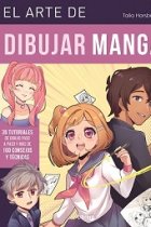 El arte de dibujar manga. 35 tutoriales de dibujo paso a paso y mas de 100 consejos y técnicas