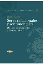 Seres relacionales y sentimentales. De los conocimientos a las elecciones. Categorías de un humanismo socialista (Curso de Teoría General II)