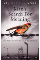 Man's Search For Meaning: The classic tribute to hope from the Holocaust